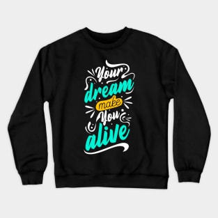 Your Dream Make You Alive Crewneck Sweatshirt